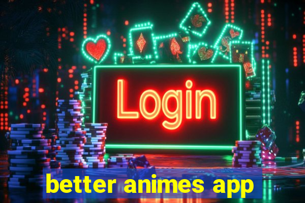 better animes app