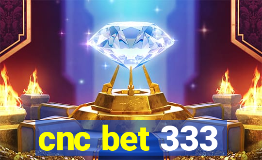 cnc bet 333