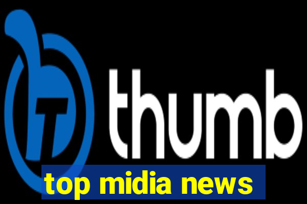 top midia news