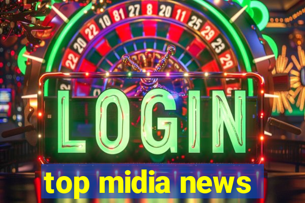 top midia news