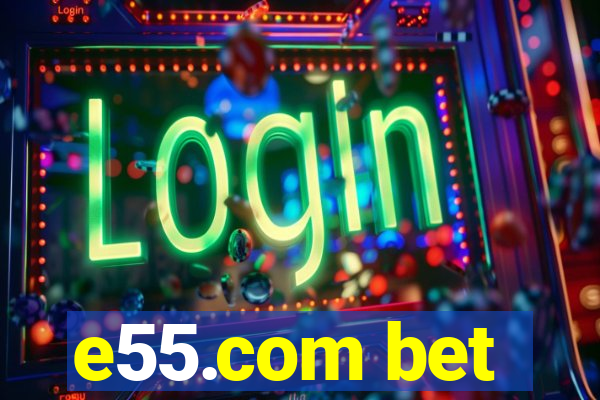 e55.com bet