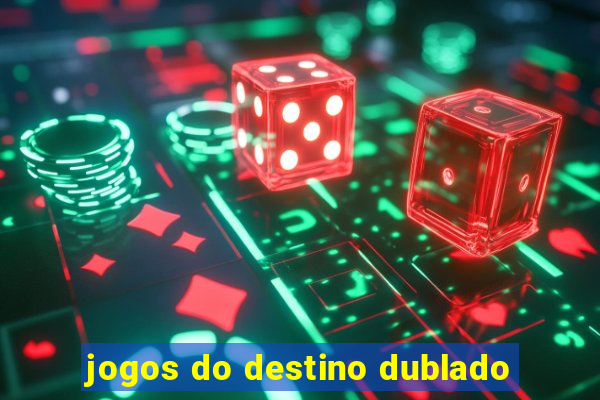 jogos do destino dublado