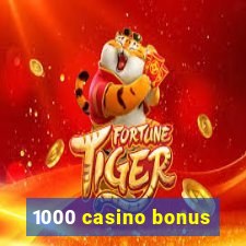 1000 casino bonus