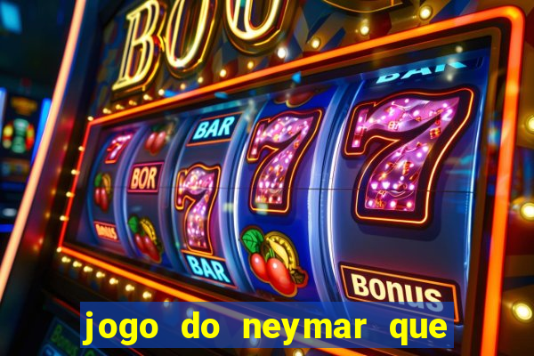 jogo do neymar que da dinheiro