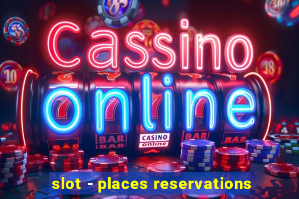 slot - places reservations