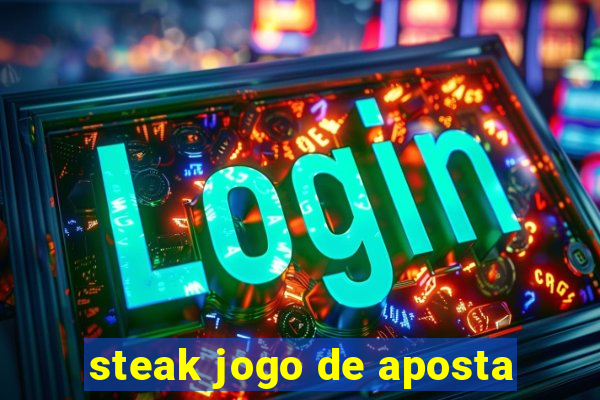 steak jogo de aposta