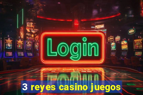 3 reyes casino juegos