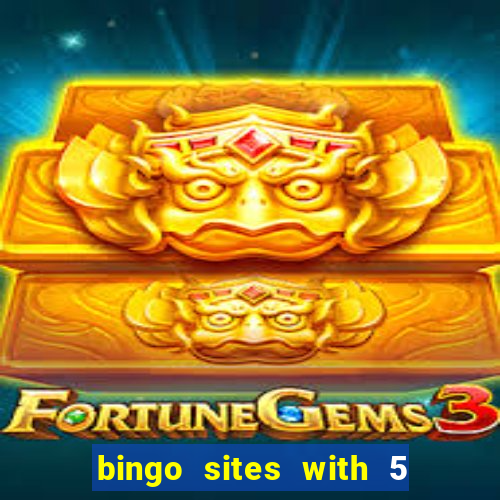 bingo sites with 5 pound deposit