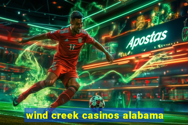 wind creek casinos alabama