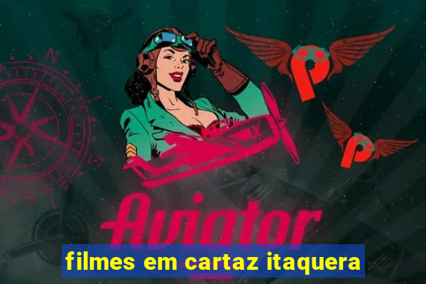 filmes em cartaz itaquera