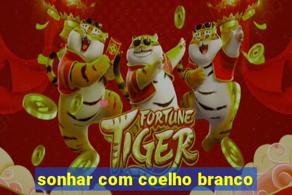 sonhar com coelho branco