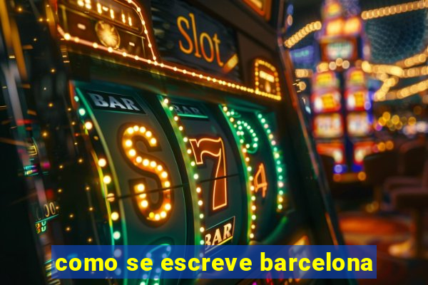 como se escreve barcelona