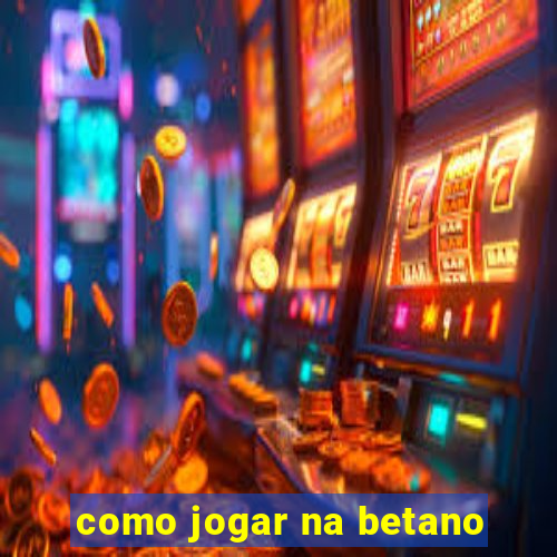 como jogar na betano