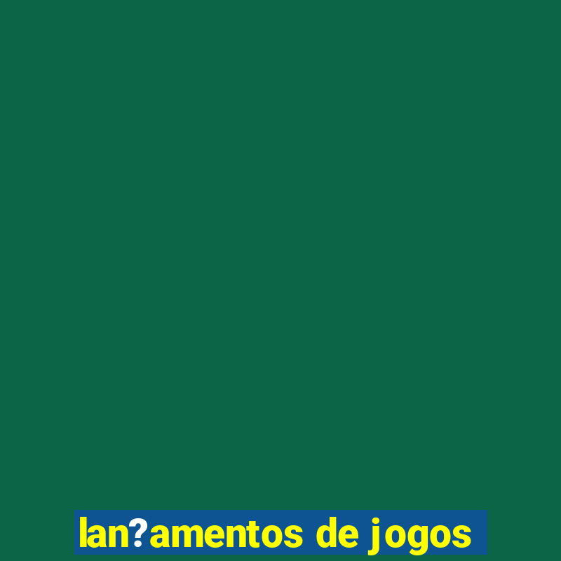 lan?amentos de jogos