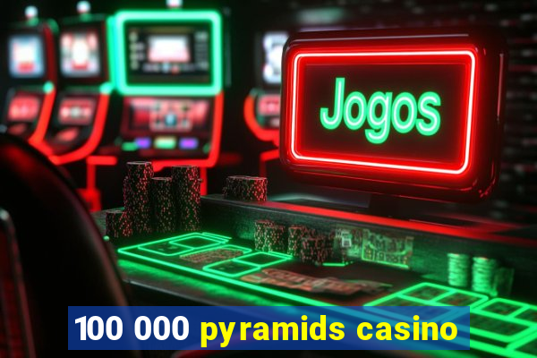 100 000 pyramids casino