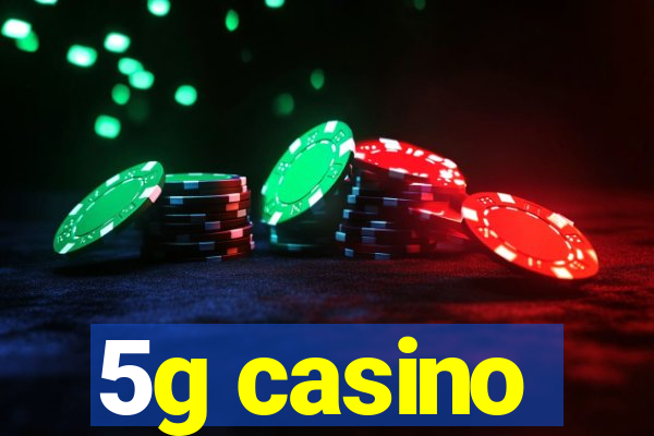 5g casino