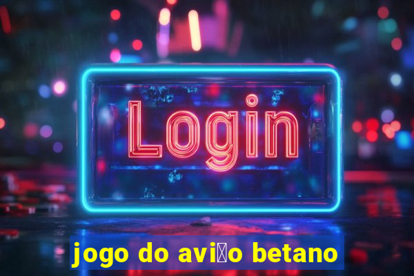 jogo do avi茫o betano