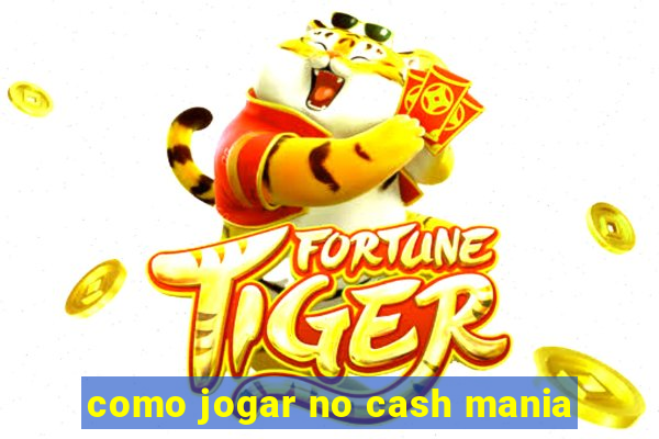 como jogar no cash mania