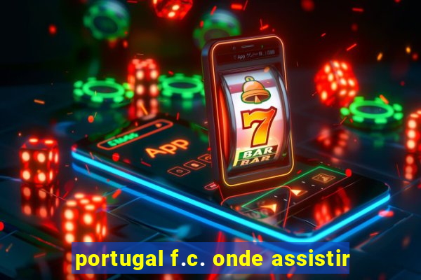 portugal f.c. onde assistir