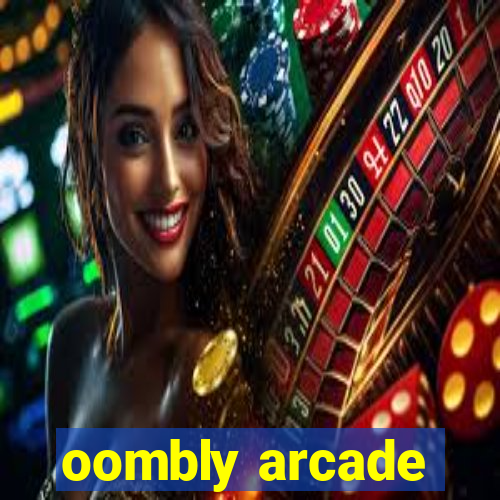 oombly arcade