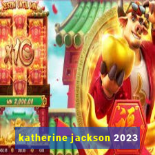 katherine jackson 2023