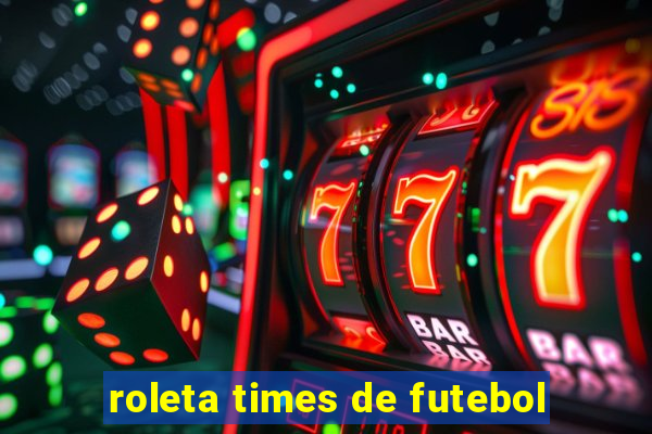 roleta times de futebol