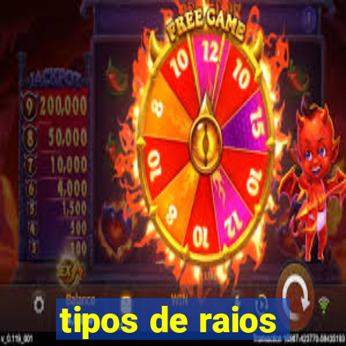 tipos de raios