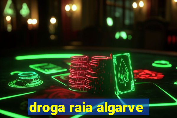 droga raia algarve