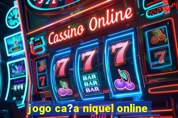 jogo ca?a niquel online