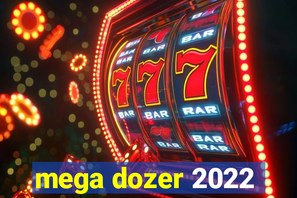 mega dozer 2022