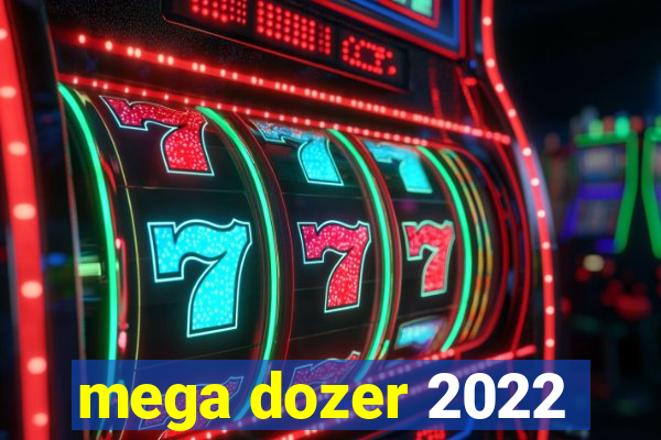 mega dozer 2022