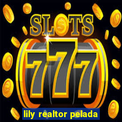 lily realtor pelada