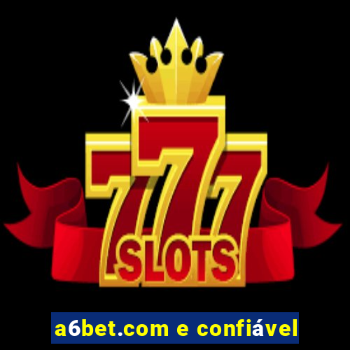 a6bet.com e confiável