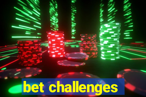 bet challenges