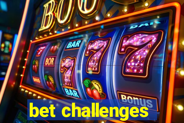 bet challenges