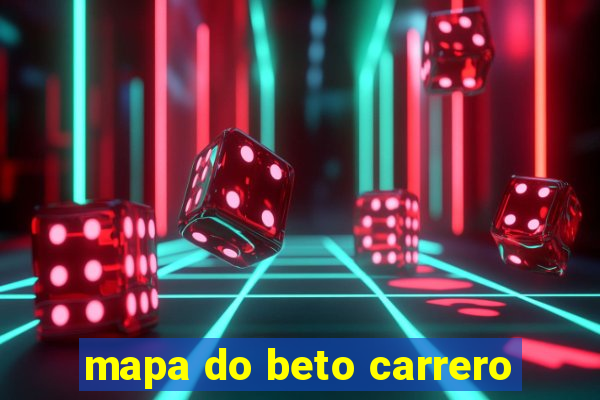 mapa do beto carrero