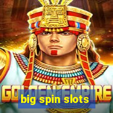 big spin slots