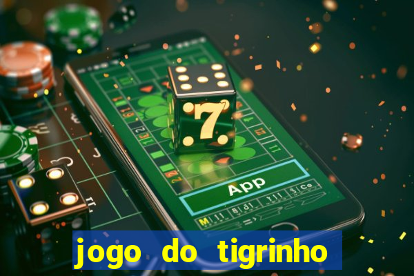 jogo do tigrinho plataforma oficial