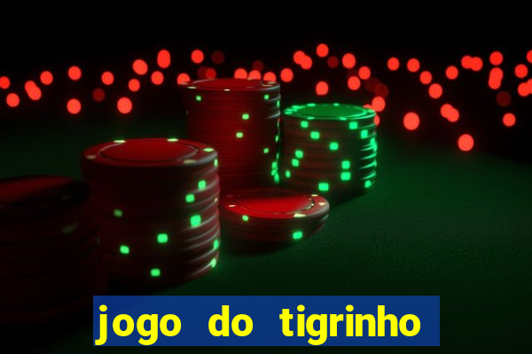 jogo do tigrinho plataforma oficial