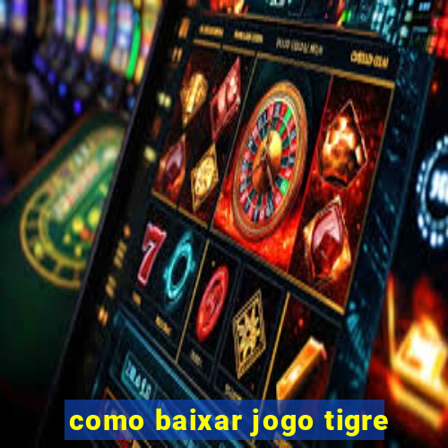 como baixar jogo tigre