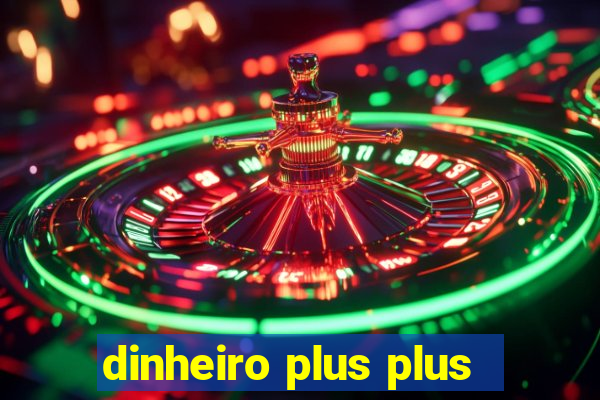 dinheiro plus plus