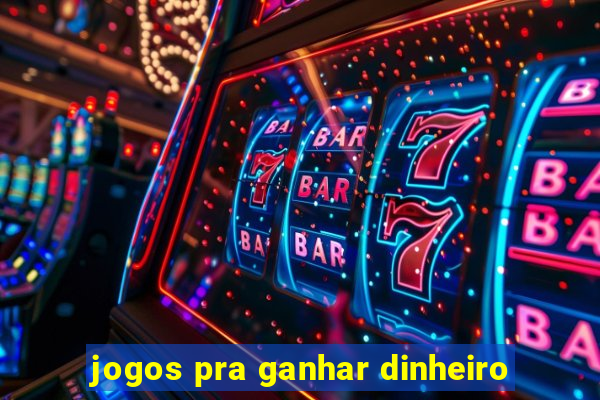 jogos pra ganhar dinheiro