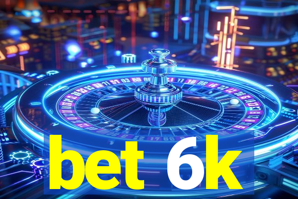 bet 6k