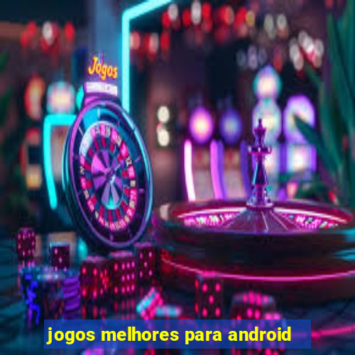 jogos melhores para android