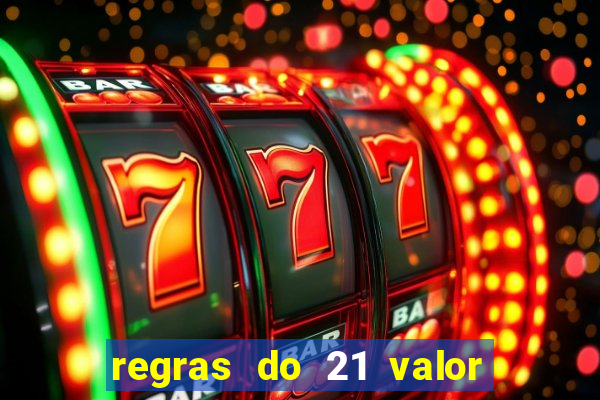 regras do 21 valor das cartas