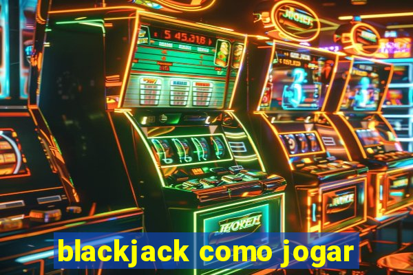 blackjack como jogar