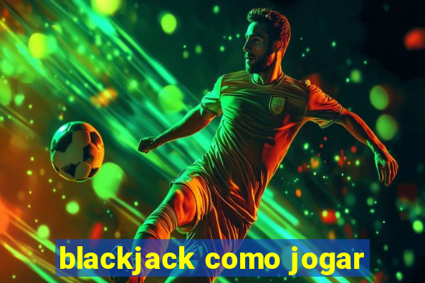 blackjack como jogar