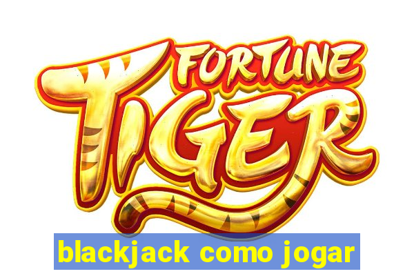 blackjack como jogar