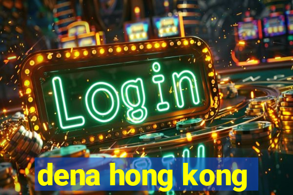 dena hong kong