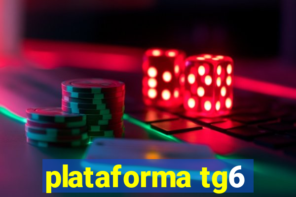 plataforma tg6